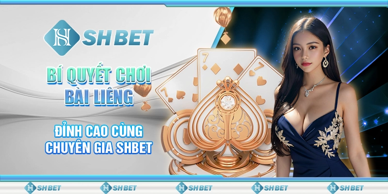 Bí Quyết Chơi Bài Liêng Đỉnh Cao Cùng Chuyên Gia SHBET