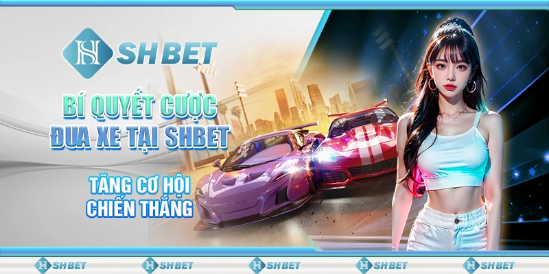 Bí Quyết Cược Đua Xe Tại SHBET Tăng Cơ Hội Chiến Thắng