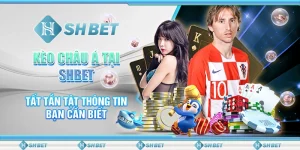 Kèo Châu Á Tại SHBET - Tất Tần Tật Thông Tin Bạn Cần Biết