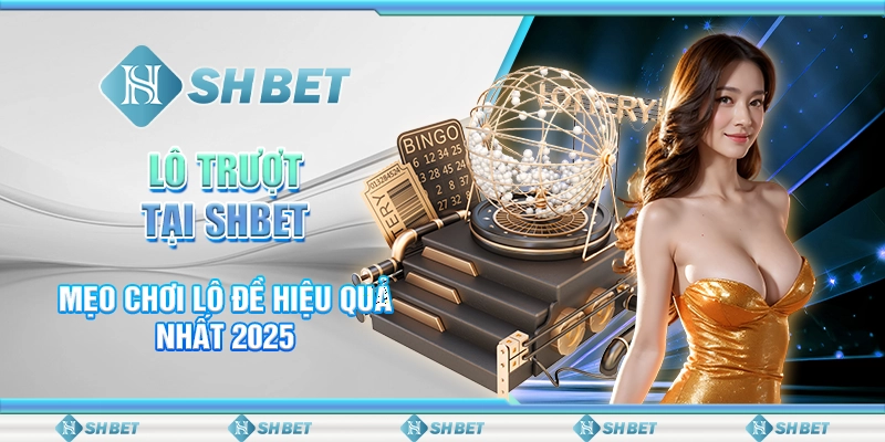 Lô Trượt Tại SHBET - Mẹo Chơi Lô Đề Hiệu Quả Nhất 2025