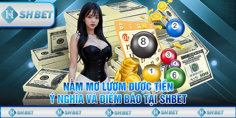 Nằm Mơ Lượm Được Tiền - Ý Nghĩa Và Điềm Báo Tại SHBET