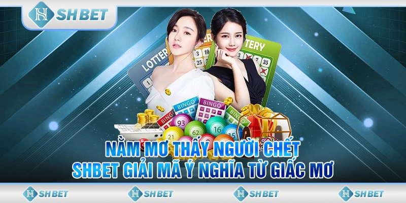 Nằm Mơ Thấy Người Chết - SHBET Giải Mã Ý Nghĩa Từ Giấc Mơ