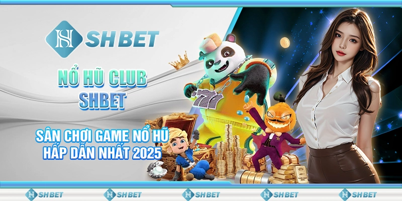 Nổ Hũ Club SHBET - Sân Chơi Game Nổ Hũ Hấp Dẫn Nhất 2025