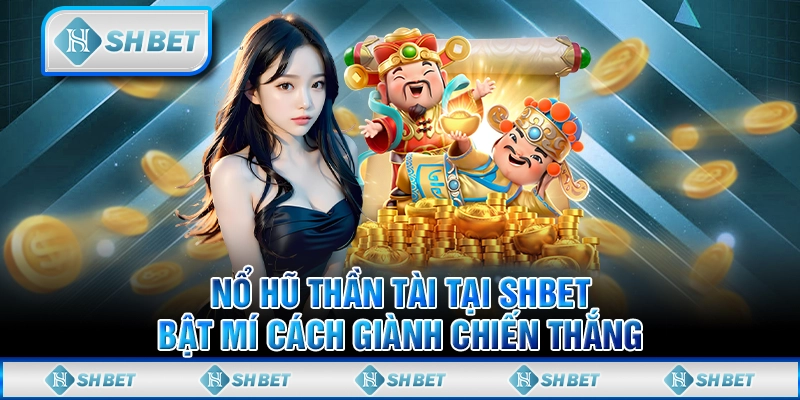 Nổ Hũ Thần Tài Tại SHBET - Bật Mí Cách Giành Chiến Thắng