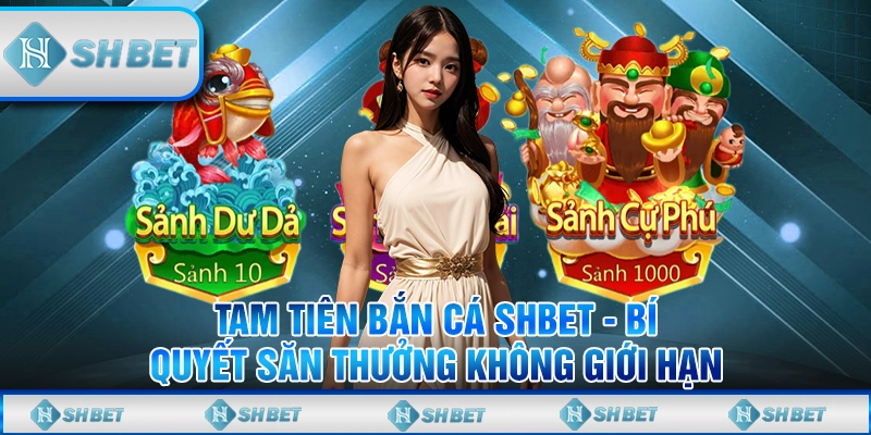 Tam Tiên Bắn Cá SHBET - Bí Quyết Săn Thưởng Không Giới Hạn