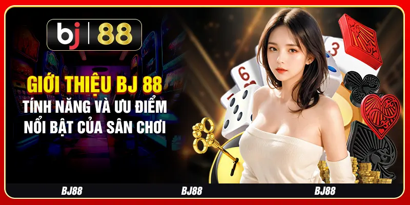 Giới Thiệu BJ 88 - Tính Năng Và Ưu Điểm Nổi Bật Của Sân Chơi