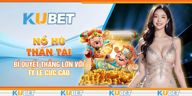 Nổ Hũ Thần Tài: Bí Quyết Thắng Lớn Với Tỷ Lệ Cực Cao