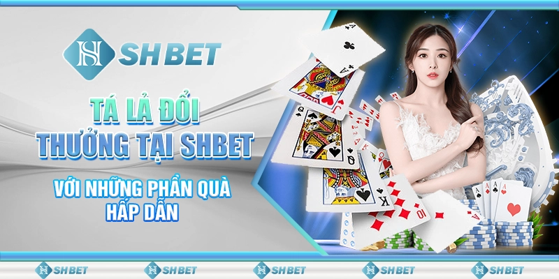 Tá Lả Đổi Thưởng Tại SHBET Với Những Phần Quà Hấp Dẫn