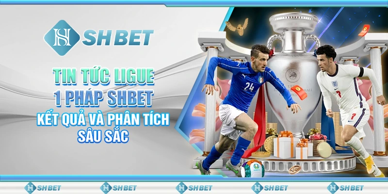 Tin Tức Ligue 1 Pháp SHBET – Kết Quả Và Phân Tích Sâu Sắc